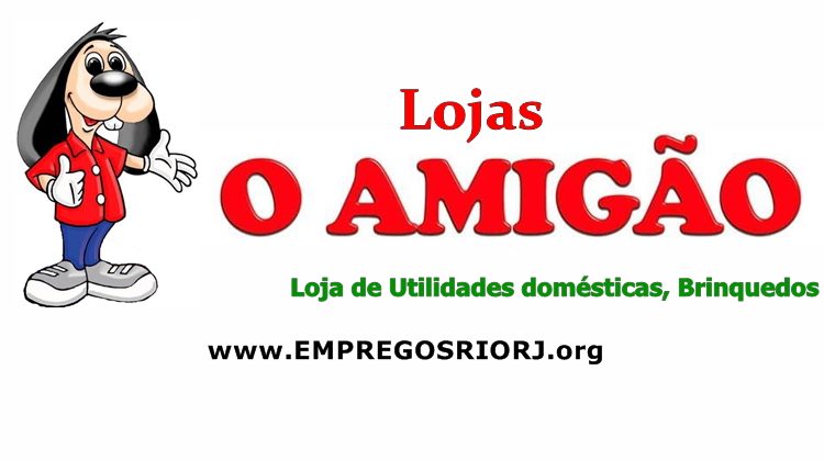 Loja de brinquedos e utilidades O Amigão vagas de empregos - Trabalhe Conosco - com e sem experiência - RJ