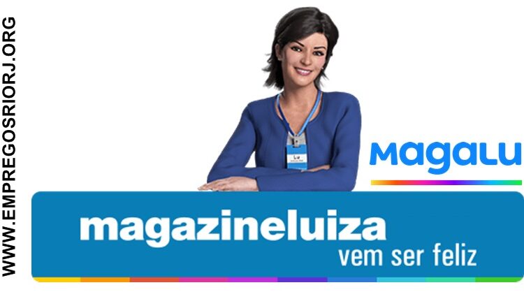 Lojas Magazine Luiza chega no Rio e abre 350 vagas de empregos - vem ser Magalu